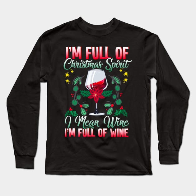 I'm Full Of Christmas Spirit I Mean Christmas Wine Long Sleeve T-Shirt by guitar75